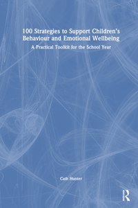 100 Strategies to Support Children’s Behaviour and Emotional Wellbeing