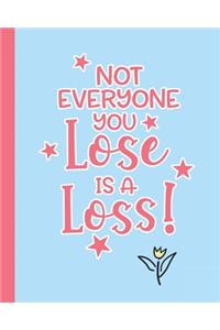 Not Everyone You Lose is a Loss