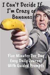 Crazy Or Bananas Five Minutes Per Day Easy Daily Journal With Guided Prompts