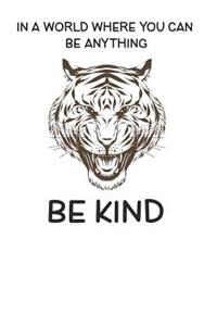 In A World Where You Can Be Anything Be Kind