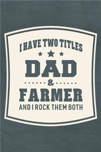 I Have Two Titles Dad & Farmer And I Rock Them Both