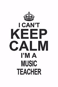 I Can't Keep Calm I'm A Music Teacher