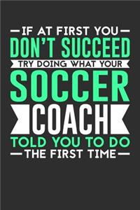 If At First You Don't Succeed Try Doing What Your Soccer Coach Told You To Do The First Time
