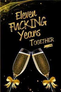 Eleven Fucking Years Together: Blank Lined 6x9 Funny Love Journal / Notebook. Perfect 11th Anniversary Romance Party Adult Gag Gift for Couples.Also for Holidays like Christmas. F