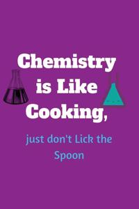 Chemistry is Like Cooking, just don't Lick the Spoon