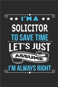I`m a solicitor To save time let´s just assume I´m always right