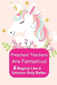Preschool Teachers Are Fantastical & Magical Like A Unicorn Only Better