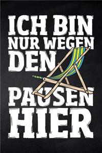 Ich bin nur wegen den Pausen hier
