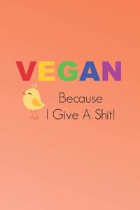 Vegan Because I Give A Shit