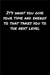 It's What You Give Your Time and Energy To That Takes You To The Next Level