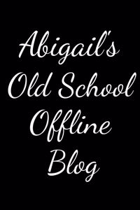 Abigail's Old School Offline Blog