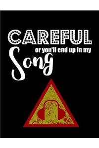 Careful or you'll end up in my song