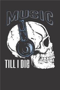 Musician Music Till Die Notebook Journal