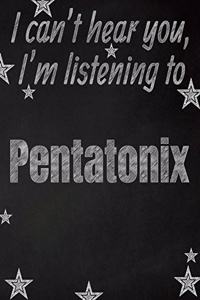 I can't hear you, I'm listening to Pentatonix creative writing lined notebook