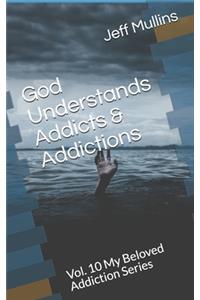 God Understands Addicts & Addictions