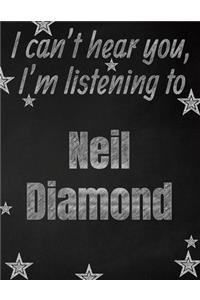 I can't hear you, I'm listening to Neil Diamond creative writing lined notebook