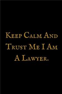 Keep Calm And Trust Me I Am A Lawyer