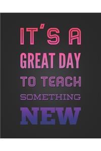 It's A Great Day To Teach Something New