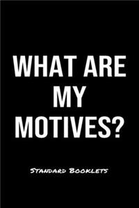 What Are My Motives?