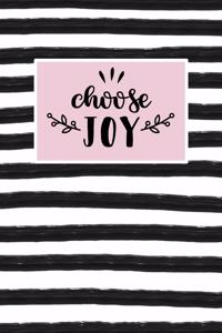 Choose Joy: Inspirational and Motivational Lined Journal for Busy Women, Moms and Girls, Who Enjoy Style, Class and a Little Bit of Whimsy. Black and White Stri