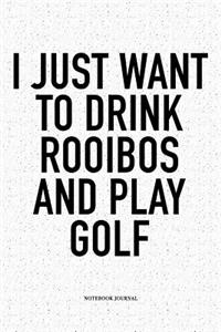 I Just Want to Drink Rooibos and Play Golf