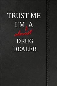 Trust Me I'm Almost a Drug Dealer
