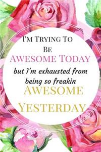 I'm Trying To Be Awesome Today