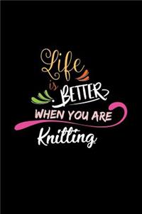 Life Is Better When You Are Knitting