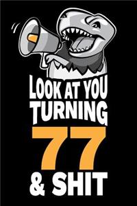 Look At You Turning 77 and Shit