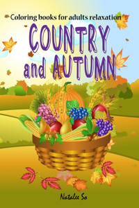 Coloring books for adults relaxation: COUNTRY and AUTUMN: Beautiful country, Little town and Sweet Autumn