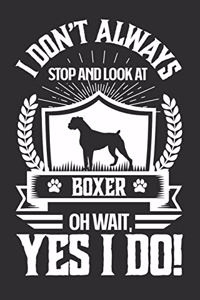 I Don't Always Stop and Look At Boxer OH Wait, Yes I Do!