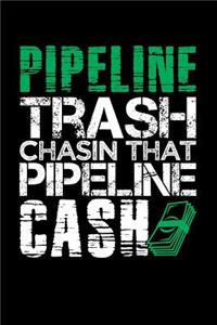 Pipeline Trash Chasin That Pipeline Cash