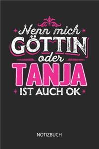 Nenn mich Göttin oder - Tanja - ist auch OK - Notizbuch