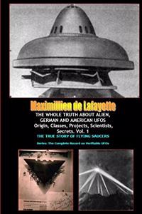 THE WHOLE TRUTH ABOUT ALIEN, GERMAN AND AMERICAN UFOs