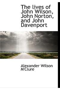 The Lives of John Wilson, John Norton, and John Davenport
