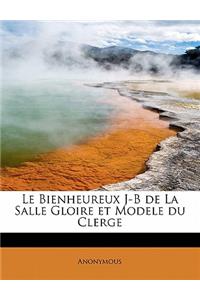 Le Bienheureux J-B de La Salle Gloire Et Modele Du Clerge