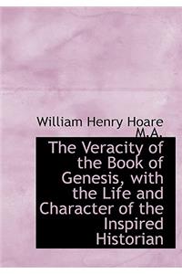 The Veracity of the Book of Genesis, with the Life and Character of the Inspired Historian