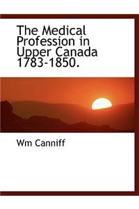 The Medical Profession in Upper Canada 1783-1850.