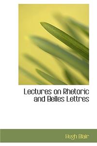 Lectures on Rhetoric and Belles Lettres