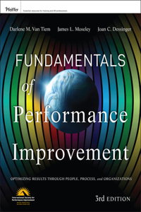 Fundamentals of Performance Improvement 3e - Optimizing Results Through People, Process and Orgnizations