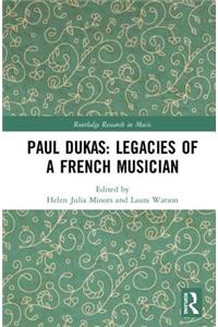 Paul Dukas: Legacies of a French Musician