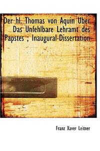 Der Hl. Thomas Von Aquin Uber Das Unfehlbare Lehramt Des Papstes; Inaugural-Dissertation