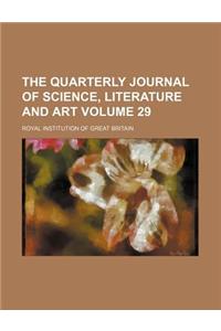 The Quarterly Journal of Science, Literature and Art Volume 29