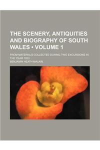 The Scenery, Antiquities and Biography of South Wales (Volume 1); From Materials Collected During Two Excursions in the Year 1803
