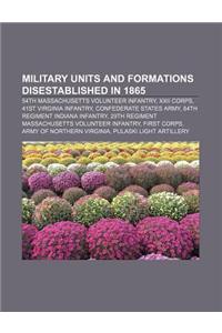 Military Units and Formations Disestablished in 1865
