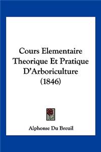 Cours Elementaire Theorique Et Pratique D'Arboriculture (1846)