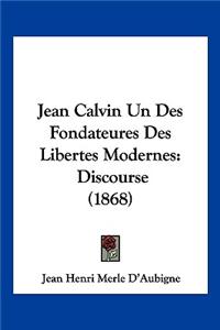 Jean Calvin Un Des Fondateures Des Libertes Modernes