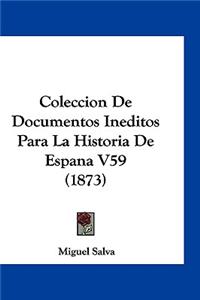 Coleccion de Documentos Ineditos Para La Historia de Espana V59 (1873)