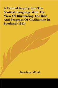 A Critical Inquiry Into the Scottish Language with the View of Illustrating the Rise and Progress of Civilization in Scotland (1882)