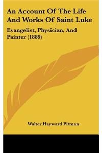 An Account of the Life and Works of Saint Luke